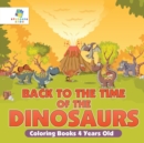 Image for Back to the Time of the Dinosaurs Coloring Books 4 Years Old