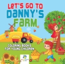 Image for Let&#39;s Go to Danny&#39;s Farm Coloring Books for Young Children