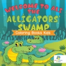 Image for Welcome to Ali the Alligators&#39; Swamp Coloring Books Kids