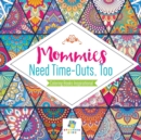 Image for Mommies Need Time-Outs, Too Coloring Books Inspirational
