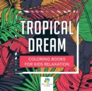 Image for Tropical Dream Coloring Books for Kids Relaxation