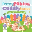 Image for Pretty Babies, Cuddly Babies Coloring Books Kids 5-7
