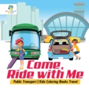 Image for Come, Ride with Me - Public Transport - Kids Coloring Books Travel