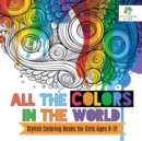 Image for All the Colors in the World Stylish Coloring Books for Girls Ages 8-12