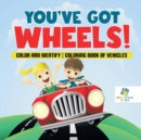 Image for You&#39;ve Got Wheels! Color and Identify Coloring Book of Vehicles