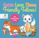 Image for Gotta Love Those Friendly Felines! Kids Coloring Book of Cats