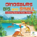 Image for Dinosaurs Big and Small - Coloring Book for Kids Jumbo