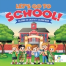 Image for Let&#39;s Go to School! Coloring for Creativity Coloring Book