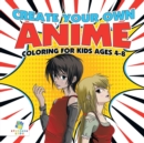 Image for Create Your Own Anime - Coloring for Kids Ages 4-8