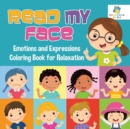 Image for Read My Face Emotions and Expressions Coloring Book for Relaxation