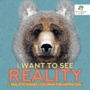 Image for I Want to See Reality - Realistic Images - Coloring for Inspiration
