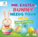 Image for Mr. Easter Bunny Needs Your Help Coloring for Easter Eggs