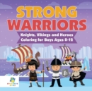 Image for Strong Warriors Knights, Vikings and Heroes Coloring for Boys Ages 8-12