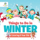 Image for Things to Do in Winter Coloring 6 Year Old