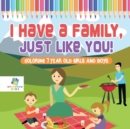 Image for I Have a Family, Just Like You! Coloring 7 Year Old Girls and Boys