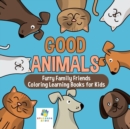 Image for Good Animals Furry Family Friends Coloring Learning Books for Kids