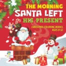 Image for The Morning Santa Left His Present Christmas Coloring Books Ages 8-12