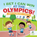 Image for I Bet I Can Win at the Olympics! Sports Coloring Book 8 Year Old