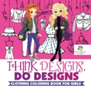 Image for Think Designs, Do Designs - Clothing Coloring Book for Girls