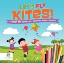 Image for Let&#39;s Fly Kites! - A Windy Day Adventure - Coloring Book Children