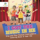 Image for I Got the Music in Me - Sing and Play Musical Instruments - Coloring Book 9 Year Old