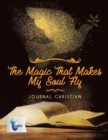 Image for The Magic That Makes My Soul Fly Journal Christian