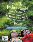 Image for Thank You Father God for Waking Me Up Today Gratitude Journal 9 Year Old