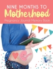 Image for Nine Months to Motherhood Pregnancy Journal Memory Book