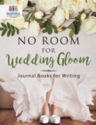 Image for No Room for Wedding Gloom Journal Books for Writing