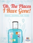 Image for Oh, The Places I Have Gone! Travel Journal for Teens