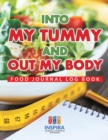 Image for Into My Tummy and Out My Body Food Journal Log Book