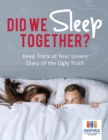 Image for Did We Sleep Together? Keep Track of Your Lovers Diary of the Ugly Truth
