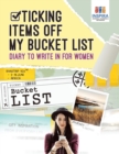 Image for Ticking Items Off My Bucket List - Diary to Write In for Women