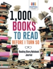 Image for 1,000 Books to Read Before I Turn 50 Reading Diary Notebook Journal