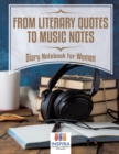 Image for From Literary Quotes to Music Notes Diary Notebook for Women