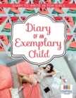 Image for Diary of an Exemplary Child - Diary to Write In for Girls