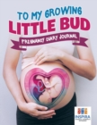 Image for To My Growing Little Bud Pregnancy Diary Journal