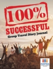 Image for 100% Successful - Group Travel Diary Journal