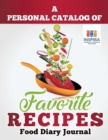 Image for A Personal Catalog of Favorite Recipes Food Diary Journal