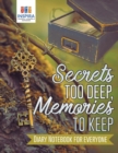 Image for Secrets too Deep, Memories to Keep Diary Notebook for Everyone