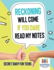 Image for Reckoning Will Come if You Dare Read My Notes Secret Diary for Teens