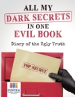 Image for All My Dark Secrets in One Evil Book Diary of the Ugly Truth