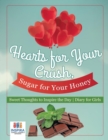 Image for Hearts for Your Crush, Sugar for Your Honey Sweet Thoughts to Inspire the Day Diary for Girls