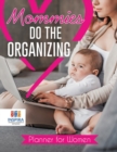 Image for Mommies Do the Organizing Planner for Women