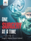 Image for One Surgery at A Time Surgeon&#39;s Weekly Planner Undated
