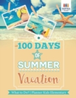 Image for 100 Days of Summer Vacation What to Do? Planner Kids Elementary