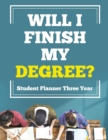 Image for Will I Finish My Degree? Student Planner Three Year