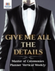 Image for Give Me All the Details Master of Ceremonies Planner Vertical Weekly