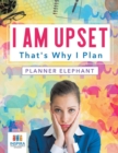 Image for I Am Upset That&#39;s Why I Plan Planner Elephant