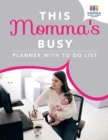 Image for This Momma&#39;s Busy Planner with To Do List
